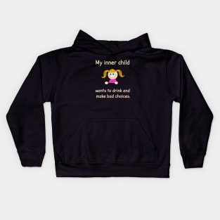 My Inner Child Wants To Drink And Make Bad Choices. Kids Hoodie